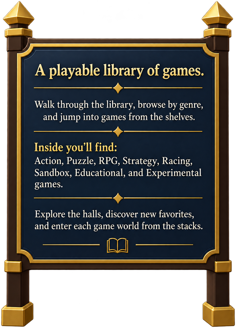 A playable library of games. Walk through the library, browse by genre, and jump into games from the shelves. Inside you will find action, puzzle, RPG, strategy, racing, sandbox, educational and experimental games.